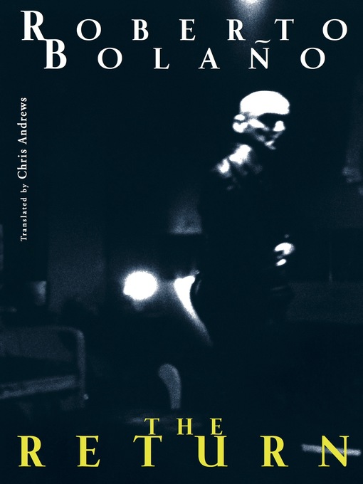 Title details for The Return by Roberto Bolaño - Available